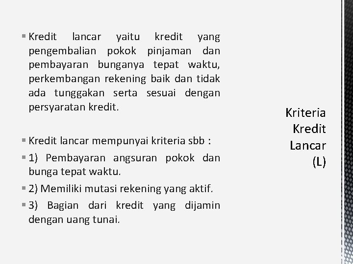 § Kredit lancar yaitu kredit yang pengembalian pokok pinjaman dan pembayaran bunganya tepat waktu,