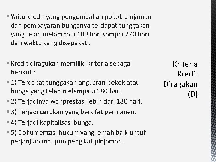 § Yaitu kredit yang pengembalian pokok pinjaman dan pembayaran bunganya terdapat tunggakan yang telah