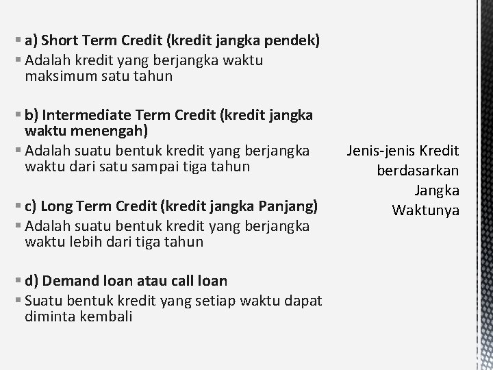 § a) Short Term Credit (kredit jangka pendek) § Adalah kredit yang berjangka waktu