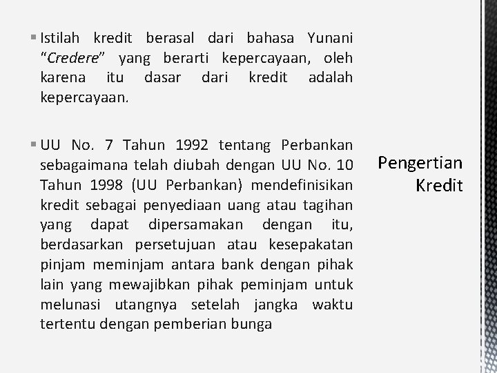 § Istilah kredit berasal dari bahasa Yunani “Credere” yang berarti kepercayaan, oleh karena itu