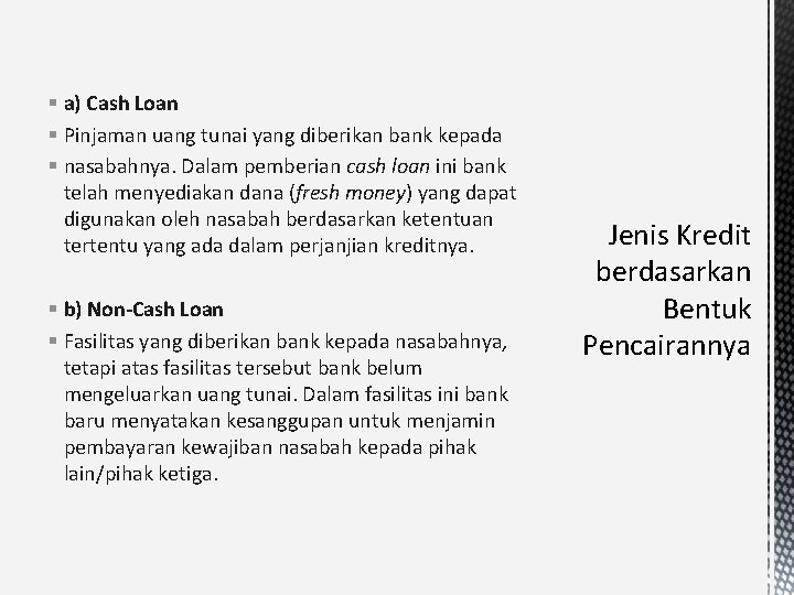 § a) Cash Loan § Pinjaman uang tunai yang diberikan bank kepada § nasabahnya.