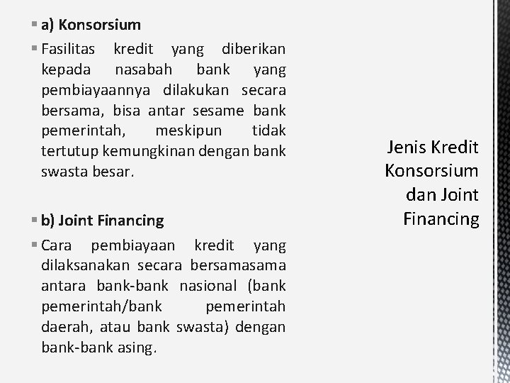 § a) Konsorsium § Fasilitas kredit yang diberikan kepada nasabah bank yang pembiayaannya dilakukan