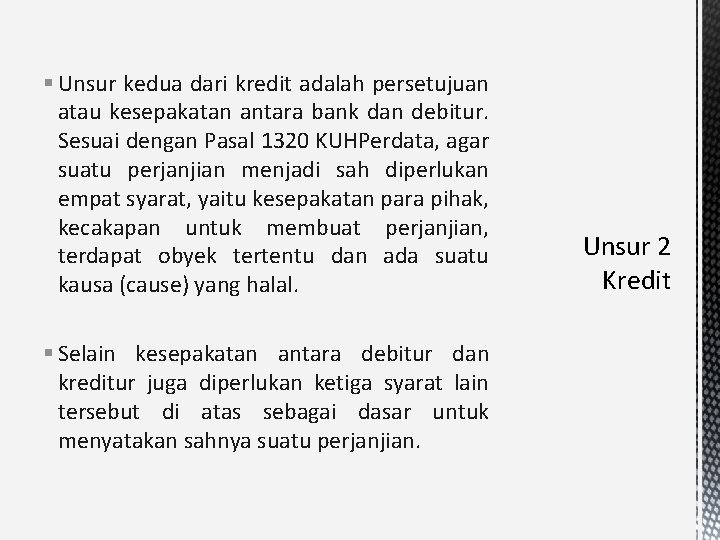 § Unsur kedua dari kredit adalah persetujuan atau kesepakatan antara bank dan debitur. Sesuai