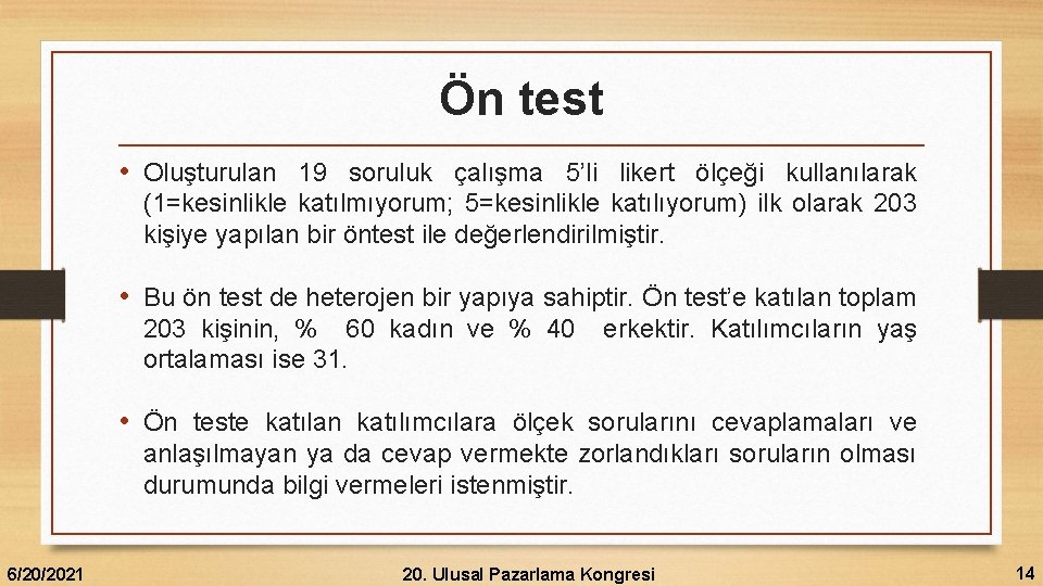 Ön test • Oluşturulan 19 soruluk çalışma 5’li likert ölçeği kullanılarak (1=kesinlikle katılmıyorum; 5=kesinlikle