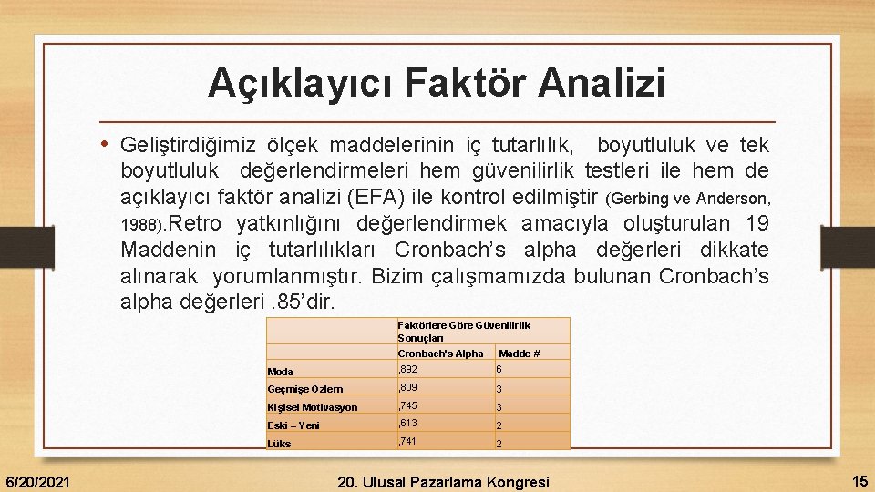 Açıklayıcı Faktör Analizi • Geliştirdiğimiz ölçek maddelerinin iç tutarlılık, boyutluluk ve tek boyutluluk değerlendirmeleri