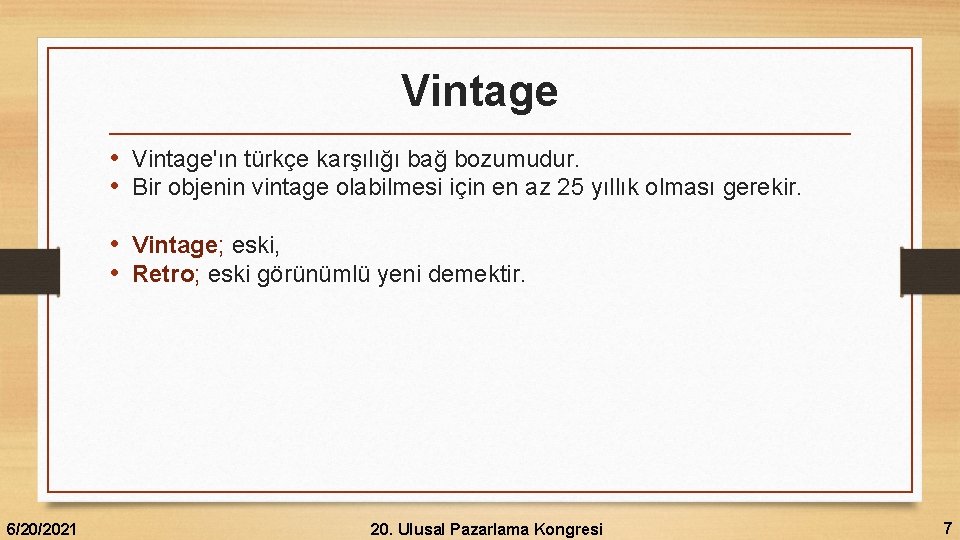 Vintage • Vintage'ın türkçe karşılığı bağ bozumudur. • Bir objenin vintage olabilmesi için en