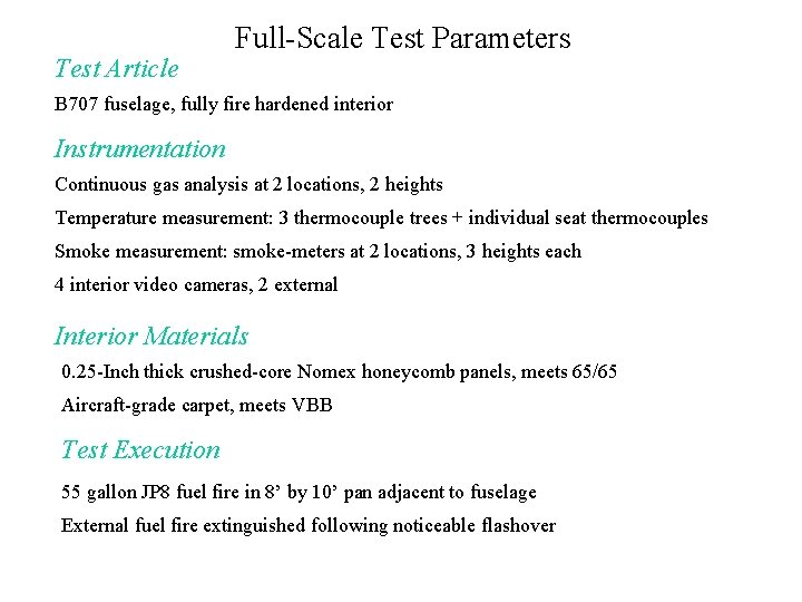 Test Article Full-Scale Test Parameters B 707 fuselage, fully fire hardened interior Instrumentation Continuous