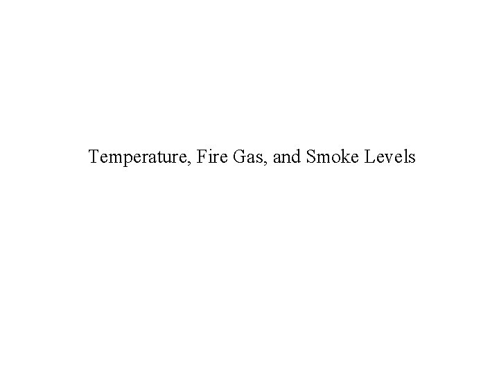 Temperature, Fire Gas, and Smoke Levels 