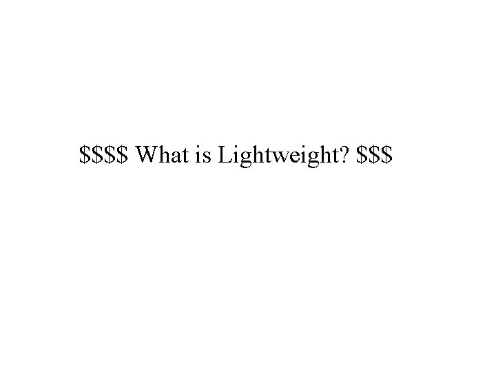 $$$$ What is Lightweight? $$$ 