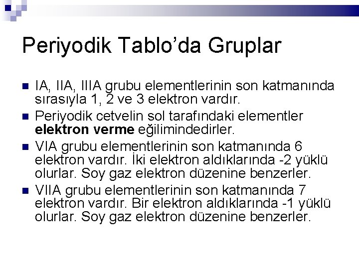 Periyodik Tablo’da Gruplar IA, IIIA grubu elementlerinin son katmanında sırasıyla 1, 2 ve 3