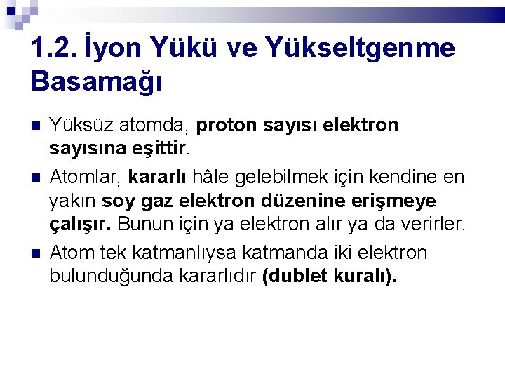 1. 2. İyon Yükü ve Yükseltgenme Basamağı Yüksüz atomda, proton sayısı elektron sayısına eşittir.