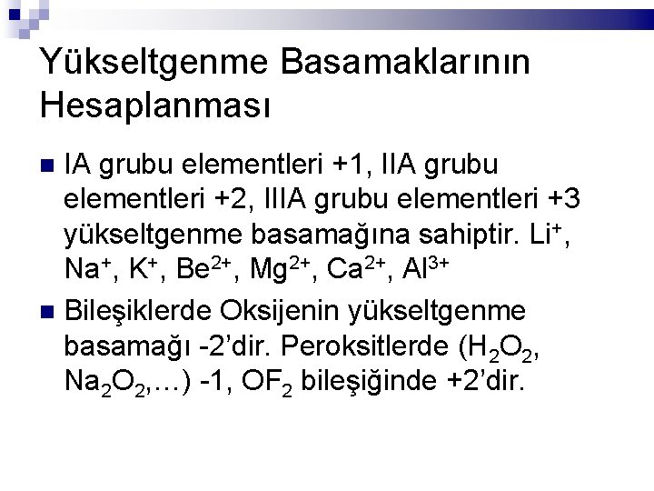 Yükseltgenme Basamaklarının Hesaplanması IA grubu elementleri +1, IIA grubu elementleri +2, IIIA grubu elementleri