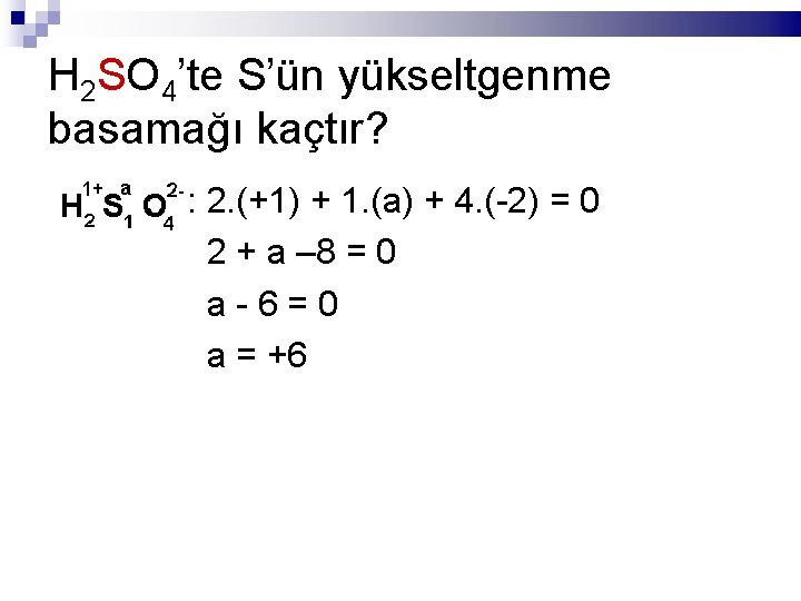 H 2 SO 4’te S’ün yükseltgenme basamağı kaçtır? : 2. (+1) + 1. (a)