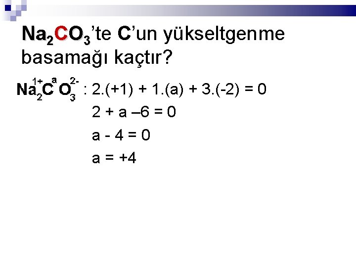 Na 2 CO 3’te C’un yükseltgenme basamağı kaçtır? : 2. (+1) + 1. (a)