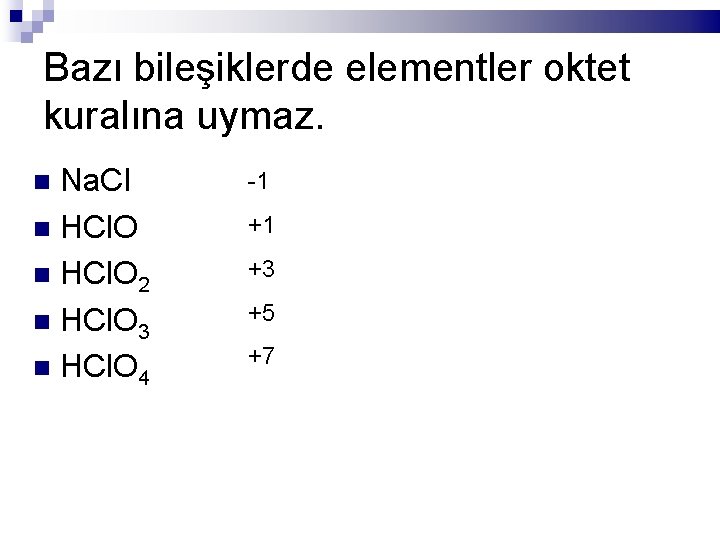 Bazı bileşiklerde elementler oktet kuralına uymaz. Na. Cl HCl. O 2 HCl. O 3