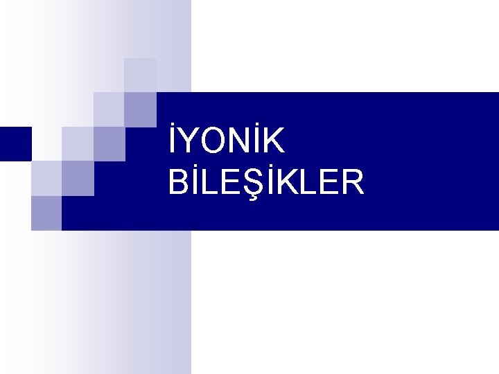 İYONİK BİLEŞİKLER 