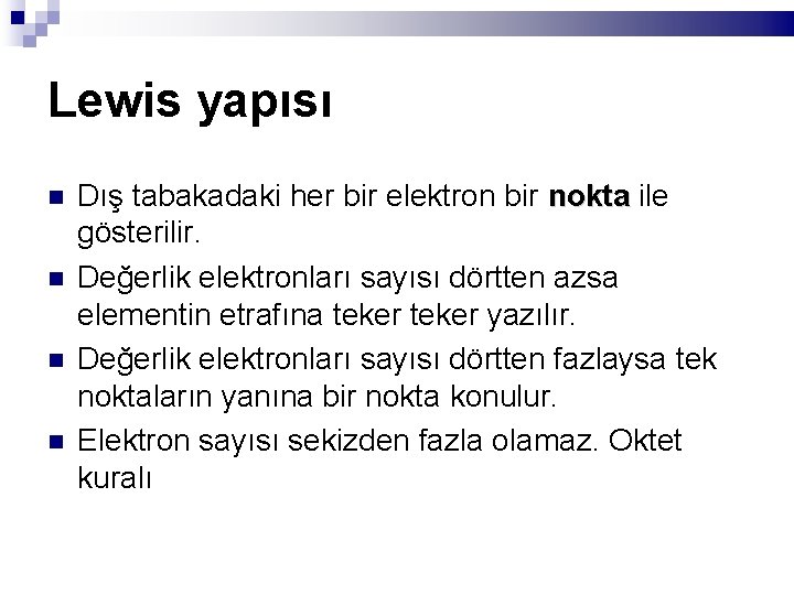 Lewis yapısı Dış tabakadaki her bir elektron bir nokta ile gösterilir. Değerlik elektronları sayısı