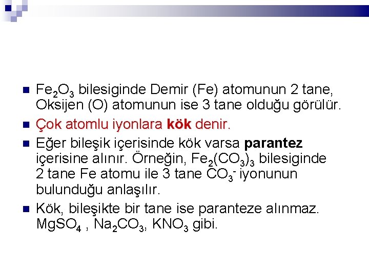  Fe 2 O 3 bilesiginde Demir (Fe) atomunun 2 tane, Oksijen (O) atomunun