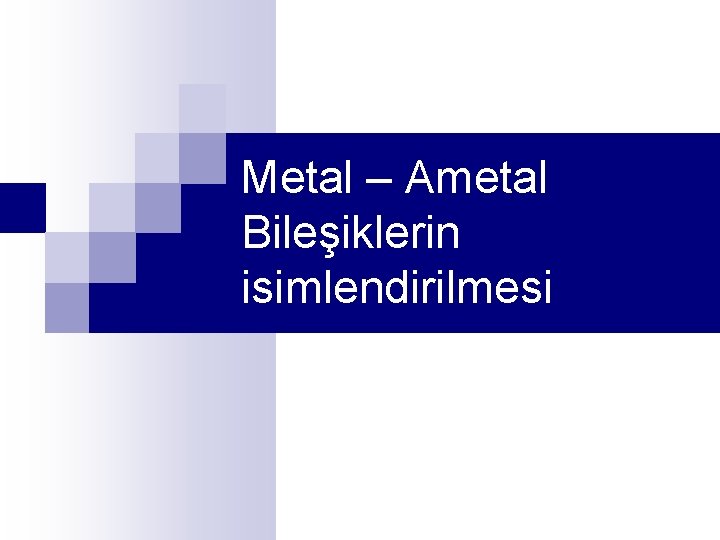 Metal – Ametal Bileşiklerin isimlendirilmesi 