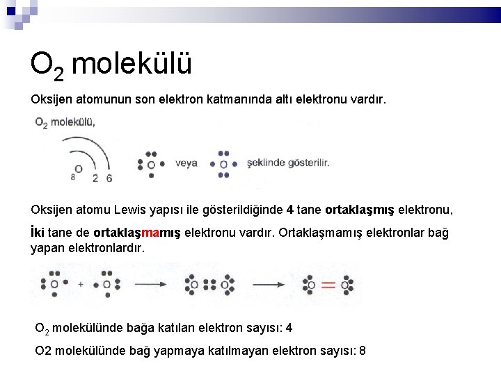 O 2 molekülü Oksijen atomunun son elektron katmanında altı elektronu vardır. Oksijen atomu Lewis