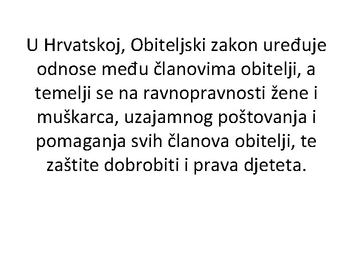 U Hrvatskoj, Obiteljski zakon uređuje odnose među članovima obitelji, a temelji se na ravnopravnosti