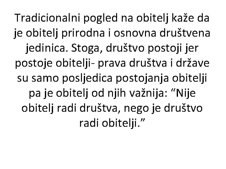 Tradicionalni pogled na obitelj kaže da je obitelj prirodna i osnovna društvena jedinica. Stoga,