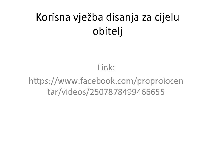 Korisna vježba disanja za cijelu obitelj Link: https: //www. facebook. com/proproiocen tar/videos/2507878499466655 