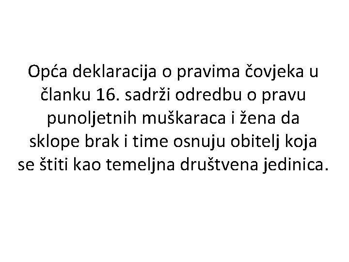 Opća deklaracija o pravima čovjeka u članku 16. sadrži odredbu o pravu punoljetnih muškaraca