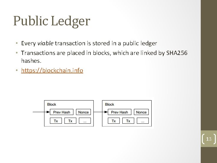Public Ledger • Every viable transaction is stored in a public ledger • Transactions