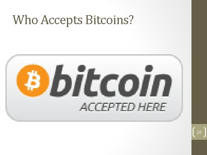 Who Accepts Bitcoins? 26 