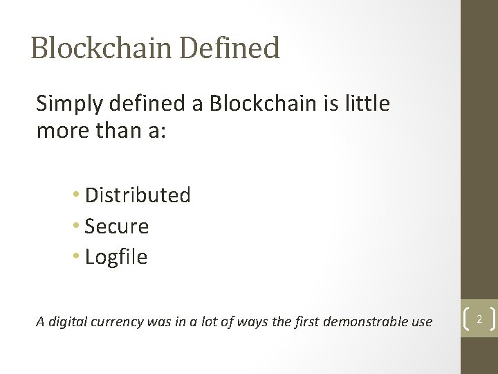 Blockchain Defined Simply defined a Blockchain is little more than a: • Distributed •
