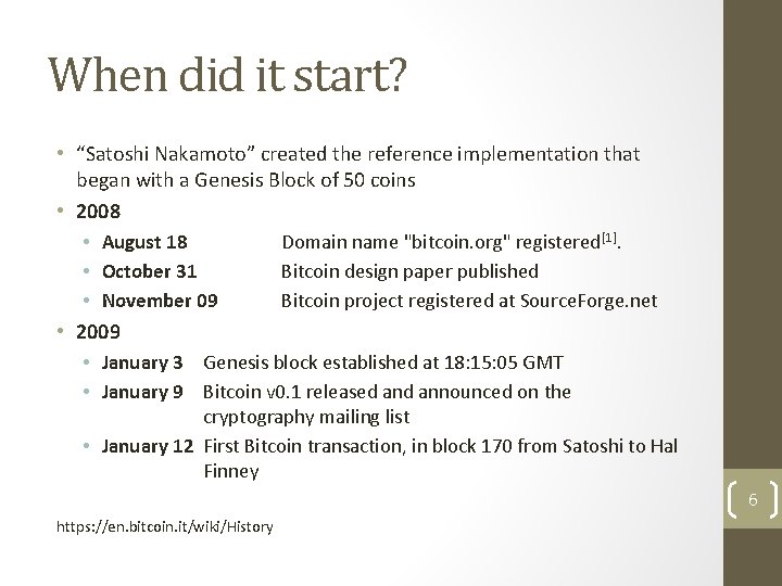 When did it start? • “Satoshi Nakamoto” created the reference implementation that began with