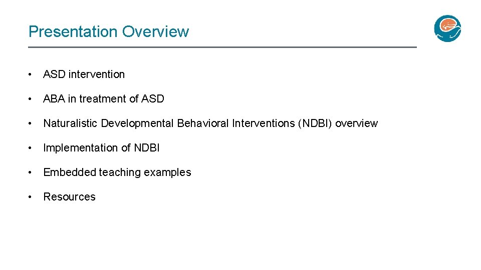 Presentation Overview • ASD intervention • ABA in treatment of ASD • Naturalistic Developmental