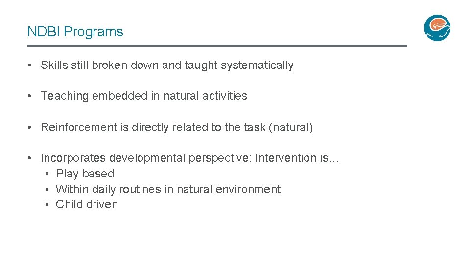 NDBI Programs • Skills still broken down and taught systematically • Teaching embedded in