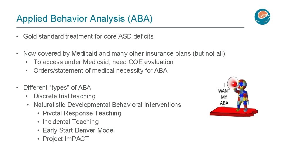 Applied Behavior Analysis (ABA) • Gold standard treatment for core ASD deficits • Now