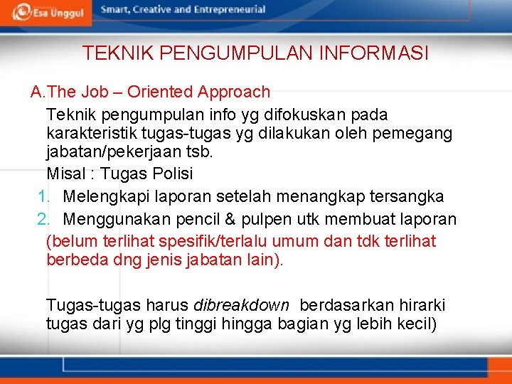 TEKNIK PENGUMPULAN INFORMASI A. The Job – Oriented Approach Teknik pengumpulan info yg difokuskan