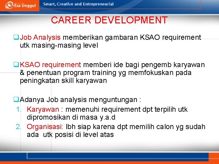 CAREER DEVELOPMENT q Job Analysis memberikan gambaran KSAO requirement utk masing-masing level q KSAO