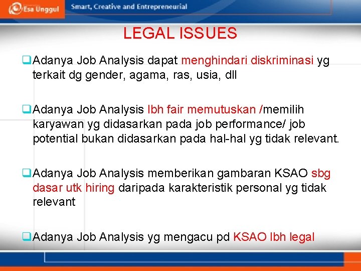 LEGAL ISSUES q Adanya Job Analysis dapat menghindari diskriminasi yg terkait dg gender, agama,