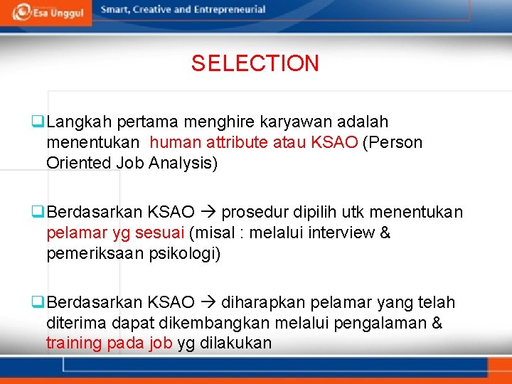 SELECTION q Langkah pertama menghire karyawan adalah menentukan human attribute atau KSAO (Person Oriented