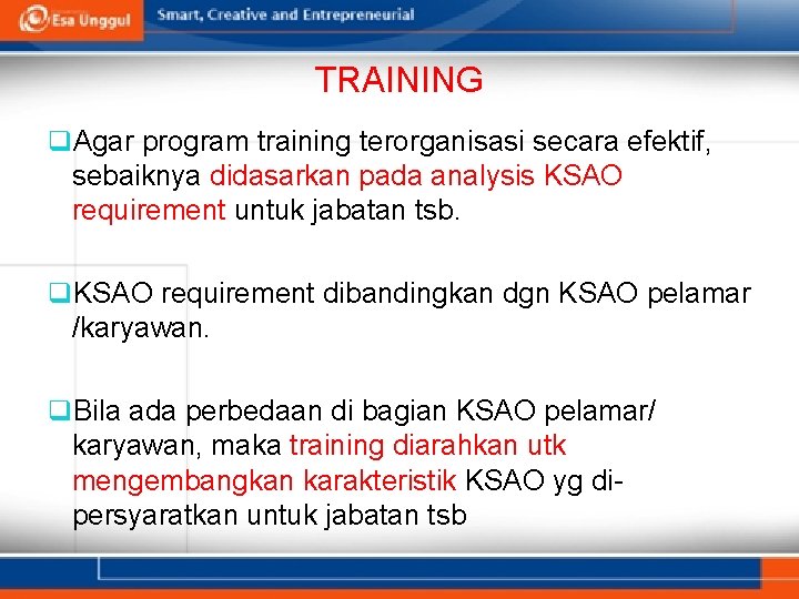 TRAINING q. Agar program training terorganisasi secara efektif, sebaiknya didasarkan pada analysis KSAO requirement