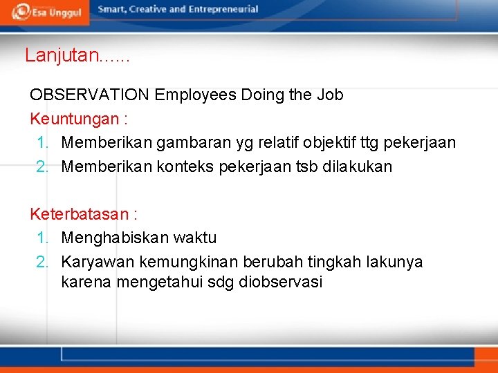 Lanjutan. . . OBSERVATION Employees Doing the Job Keuntungan : 1. Memberikan gambaran yg