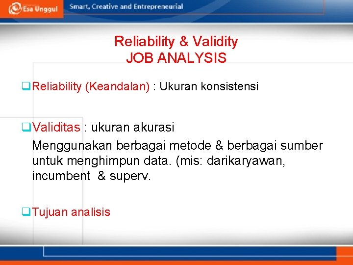 Reliability & Validity JOB ANALYSIS q Reliability (Keandalan) : Ukuran konsistensi q. Validitas :