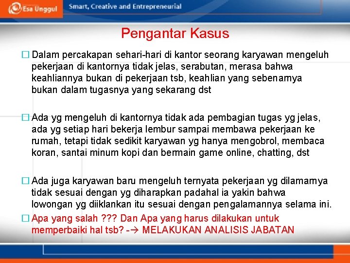 Pengantar Kasus � Dalam percakapan sehari-hari di kantor seorang karyawan mengeluh pekerjaan di kantornya