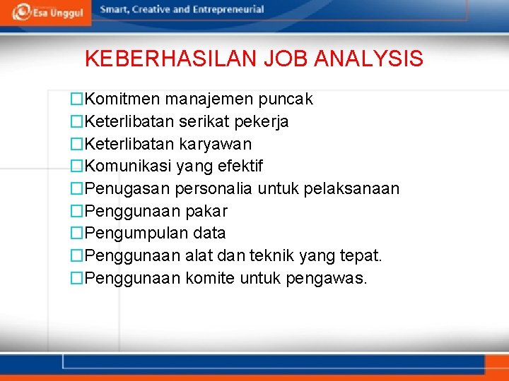 KEBERHASILAN JOB ANALYSIS �Komitmen manajemen puncak �Keterlibatan serikat pekerja �Keterlibatan karyawan �Komunikasi yang efektif