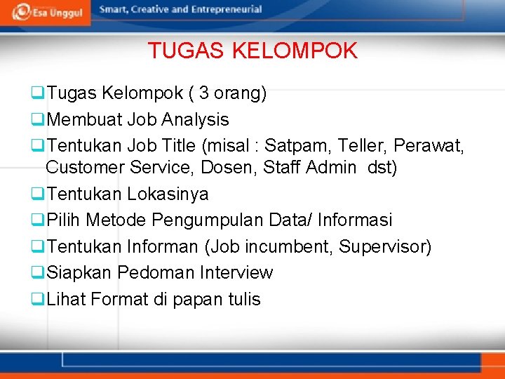 TUGAS KELOMPOK q. Tugas Kelompok ( 3 orang) q. Membuat Job Analysis q. Tentukan