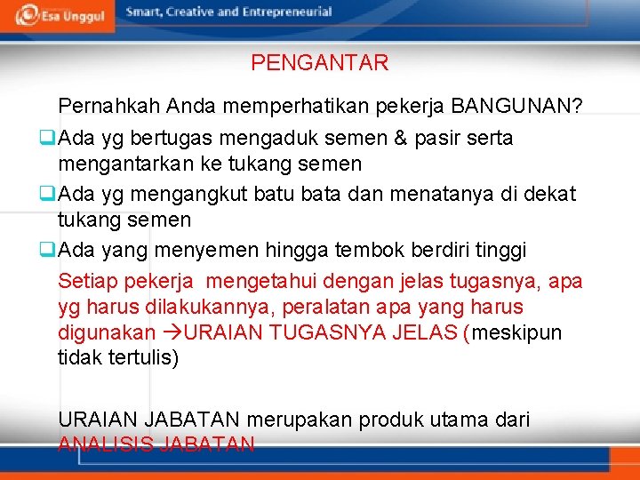PENGANTAR Pernahkah Anda memperhatikan pekerja BANGUNAN? q Ada yg bertugas mengaduk semen & pasir