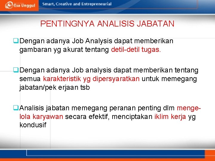 PENTINGNYA ANALISIS JABATAN q Dengan adanya Job Analysis dapat memberikan gambaran yg akurat tentang