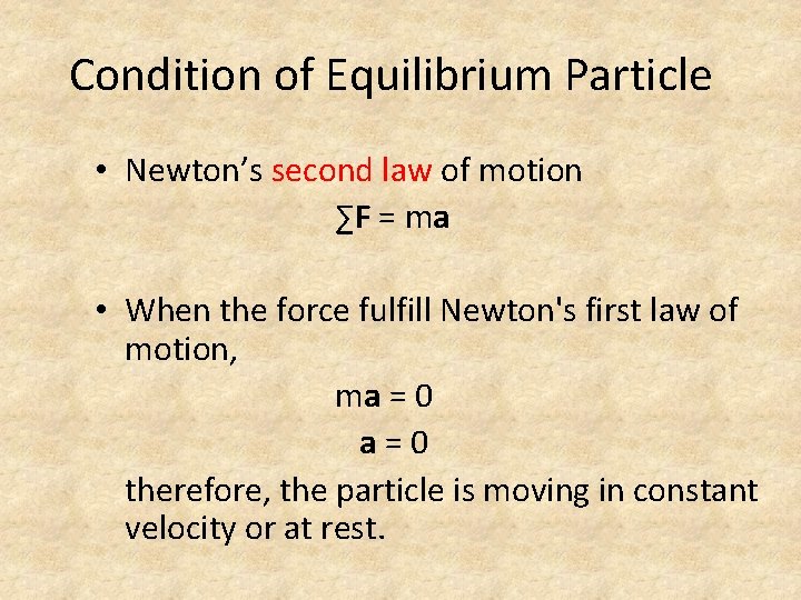 Condition of Equilibrium Particle • Newton’s second law of motion ∑F = ma •