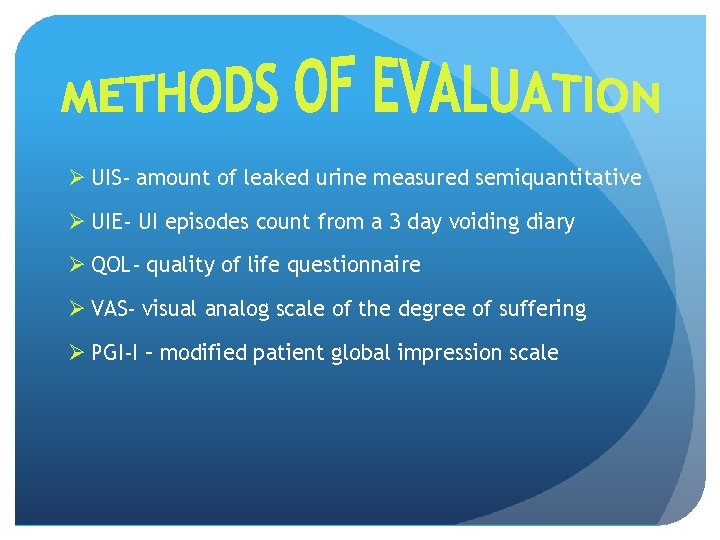 Ø UIS- amount of leaked urine measured semiquantitative Ø UIE- UI episodes count from