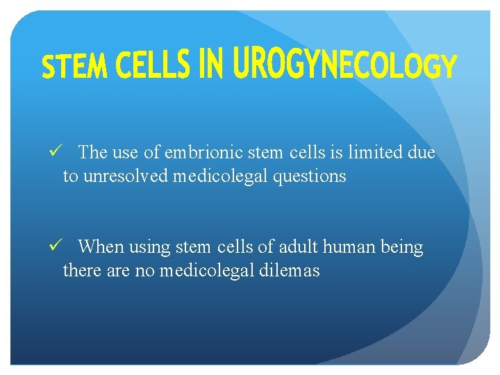 ü The use of embrionic stem cells is limited due to unresolved medicolegal questions